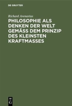 Philosophie als Denken der Welt gemäß dem Prinzip des kleinsten Kraftmaßes - Avenarius, Richard