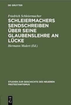 Schleiermachers Sendschreiben über seine Glaubenslehre an Lücke - Schleiermacher, Friedrich