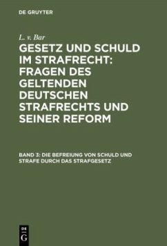 Die Befreiung von Schuld und Strafe durch das Strafgesetz - Bar, L. v.