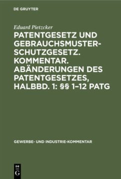 Patentgesetz und Gebrauchsmusterschutzgesetz. Kommentar. Abänderungen des Patentgesetzes, Halbbd. 1: §§ 1¿12 PatG - Pietzcker, Eduard