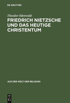 Friedrich Nietzsche und das heutige Christentum - Odenwald, Theodor