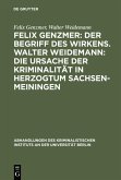 Felix Genzmer: Der Begriff des Wirkens. Walter Weidemann: Die Ursache der Kriminalität in Herzogtum Sachsen-Meiningen Felix Genzmer: Der Begriff des Wirkens. Walter Weidemann: Die Ursache der Kriminalität in Herzogtum Sachsen-Meiningen