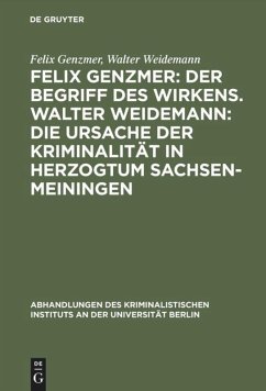 Felix Genzmer: Der Begriff des Wirkens. Walter Weidemann: Die Ursache der Kriminalität in Herzogtum Sachsen-Meiningen - Genzmer, Felix;Weidemann, Walter