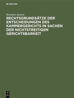 Rechtsgrundsätze der Entscheidungen des Kammergerichts in Sachen der nichtstreitigen Gerichtsbarkeit - Jastrow, Hermann