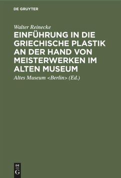 Einführung in die griechische Plastik an der Hand von Meisterwerken im Alten Museum - Reinecke, Walter