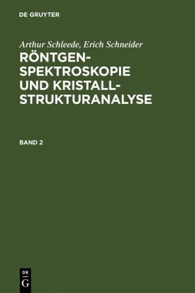 Arthur Schleede; Erich Schneider: Röntgenspektroskopie und Kristallstrukturanalyse. Band 2 Arthur Schleede; Erich Schneider: Röntgenspektroskopie und Kristallstrukturanalyse. Band 2