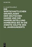 Die wirtschaftlichen Grundlagen der deutschen Hanse und die Handelsstellung Hamburgs bis in die zweite Hälfte des 14. Jahrhunderts