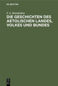 Die Geschichten des Aetolischen Landes, Volkes und Bundes - Brandstäter, F. A.