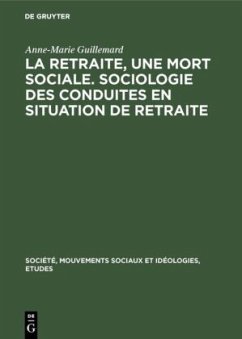 La retraite, une mort sociale. Sociologie des conduites en situation de retraite - Guillemard, Anne-Marie