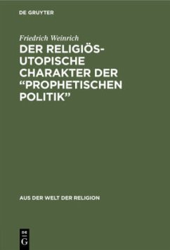 Der religiös-utopische Charakter der ¿prophetischen Politik¿ - Weinrich, Friedrich