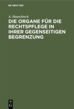 Die Organe für die Rechtspflege in ihrer gegenseitigen Begrenzung - Hauschteck, A.