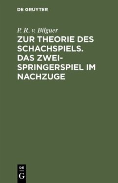 Zur Theorie des Schachspiels. Das Zweispringerspiel im Nachzuge - Bilguer, P. R. v.