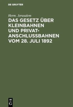 Das Gesetz über Kleinbahnen und Privatanschlußbahnen vom 28. Juli 1892 - Jerusalem, Herm.