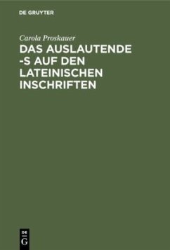 Das auslautende -s auf den lateinischen Inschriften - Proskauer, Carola