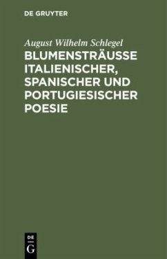 Blumensträusse italienischer, spanischer und portugiesischer Poesie - Schlegel, August Wilhelm von