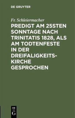 Predigt am 25sten Sonntage nach Trinitatis 1828, als am Todtenfeste in der Dreifaligkeitskirche gesprochen - Schleiermacher, Friedrich Daniel Ernst