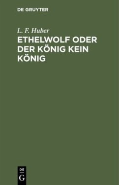 Ethelwolf oder der König kein König - Huber, L. F.