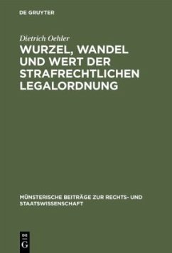 Wurzel, Wandel und Wert der strafrechtlichen Legalordnung - Oehler, Dietrich
