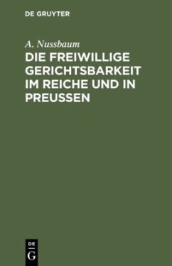 Die freiwillige Gerichtsbarkeit im Reiche und in Preussen - Nussbaum, A.