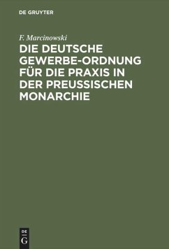 Die Deutsche Gewerbe-Ordnung für die Praxis in der Preußischen Monarchie - Marcinowski, F.