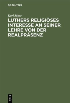 Luthers religiöses Interesse an seiner Lehre von der Realpräsenz - Jäger, Karl