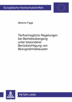 Tarifvertragliche Regelungen bei Betriebsübergang unter besonderer Berücksichtigung von Bezugnahmeklauseln - Figge, Melanie