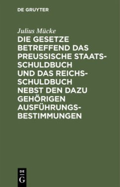 Cover Die Gesetze betreffend das Preußische Staatsschuldbuch und das Reichsschuldbuch nebst den dazu gehörigen Ausführungsbestimmungen