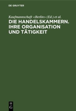 Die Handelskammern. Ihre Organisation und Tätigkeit