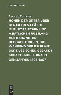 Cover Höhen der Örter über der Meeresfläche im europäischen und asiatischen Rußland aus Barometer-Beobachtungen, die während der Reise mit der Russischen Gesandtschaft nach China in den Jahren 1805-1807