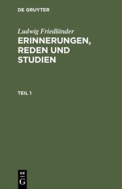 Ludwig Friedländer: Erinnerungen, Reden und Studien. Teil 1 - Friedländer, Ludwig