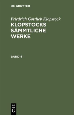 Friedrich Gottlieb Klopstock: Klopstocks sämmtliche Werke. Band 4 - Klopstock, Friedrich Gottlieb Friedrich Gottlieb Klopstock: Klopstocks sämmtliche Werke. Band 4 - Klopstock, Friedrich Gottlieb