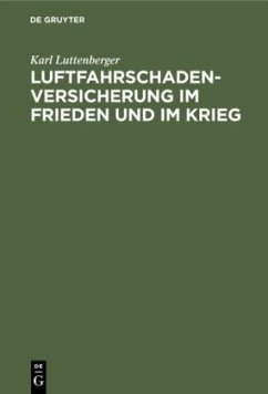 Luftfahrschaden-Versicherung im Frieden und im Krieg - Luttenberger, Karl