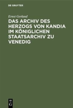 Das Archiv des Herzogs von Kandia im Königlichen Staatsarchiv zu Venedig - Gerland, Ernst