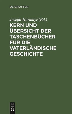 Kern und Übersicht der Taschenbücher für die vaterländische Geschichte