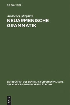 Neuarmenische Grammatik: Ost- und westarmenisch mit LesestÃ¼cken und einem WÃ¶rterverzeichnis Artasches Abeghian Author