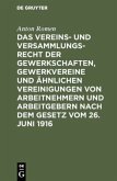 Das Vereins- und Versammlungsrecht der Gewerkschaften, Gewerkvereine und ähnlichen Vereinigungen von Arbeitnehmern und Arbeitgebern nach dem Gesetz vom 26. Juni 1916