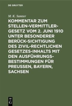 Kommentar zum Stellenvermittlergesetz vom 2. Juni 1910 unter besonderer Berücksichtigung des zivilrechtlichen Gesetzesinhalts mit den Ausführungsbestimmungen für Preußen, Bayern, Sachsen - Samter, M. K.