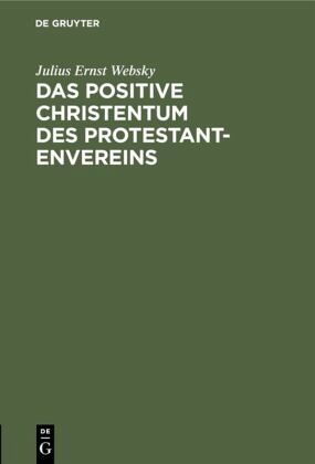Das positive Christentum des Protestantenvereins Das positive Christentum des Protestantenvereins