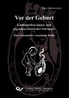 Vor der Geburt - Einflußgrößen kinder- und jugendpsychiatrischer Störungen. Eine retrospektive empirische Studie - Zimmermann, Ingo