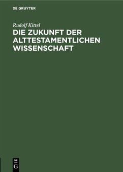 Die Zukunft der Alttestamentlichen Wissenschaft - Kittel, Rudolf