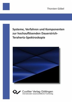 Systeme, Verfahren und Komponenten zur hochauflösenden Dauerstrich-Terahertz-Spektroskopie - Göbel, Thorsten