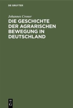 Die Geschichte der agrarischen Bewegung in Deutschland - Croner, Johannes