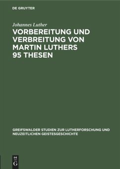 Vorbereitung und Verbreitung von Martin Luthers 95 Thesen - Luther, Johannes