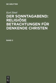 Karl Zittel: Der Sonntagabend: Religiöse Betrachtungen für denkende Christen. Band 2 - Zittel, Karl