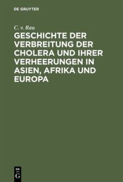 Geschichte der Verbreitung der Cholera und ihrer Verheerungen in Asien, Afrika und Europa - Rau, C. v.