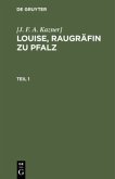[J. F. A. Kazner]: Louise, Raugräfin zu Pfalz. Teil 1