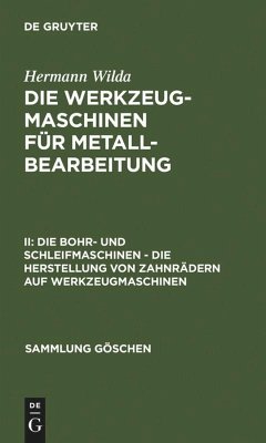 Die Bohr- und Schleifmaschinen ¿ Die Herstellung von Zahnrädern auf Werkzeugmaschinen - Wilda, Hermann