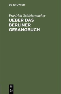 Ueber das Berliner Gesangbuch - Schleiermacher, Friedrich