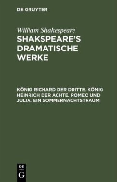 König Richard der Dritte. König Heinrich der Achte. Romeo und Julia. Ein Sommernachtstraum - Shakespeare, William