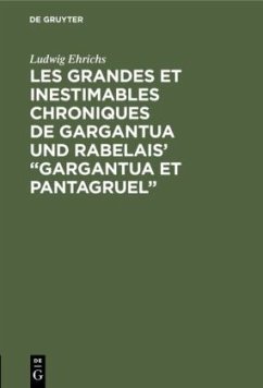 Les grandes et inestimables chroniques de Gargantua und Rabelais' ¿Gargantua et Pantagruel¿ - Ehrichs, Ludwig